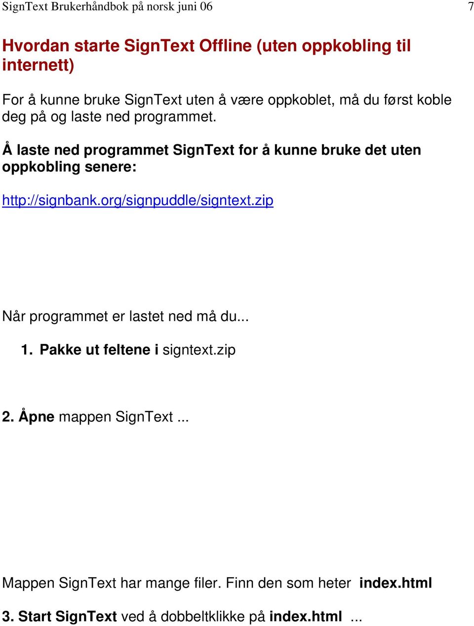 Å laste ned programmet SignText for å kunne bruke det uten oppkobling senere: http://signbank.org/signpuddle/signtext.