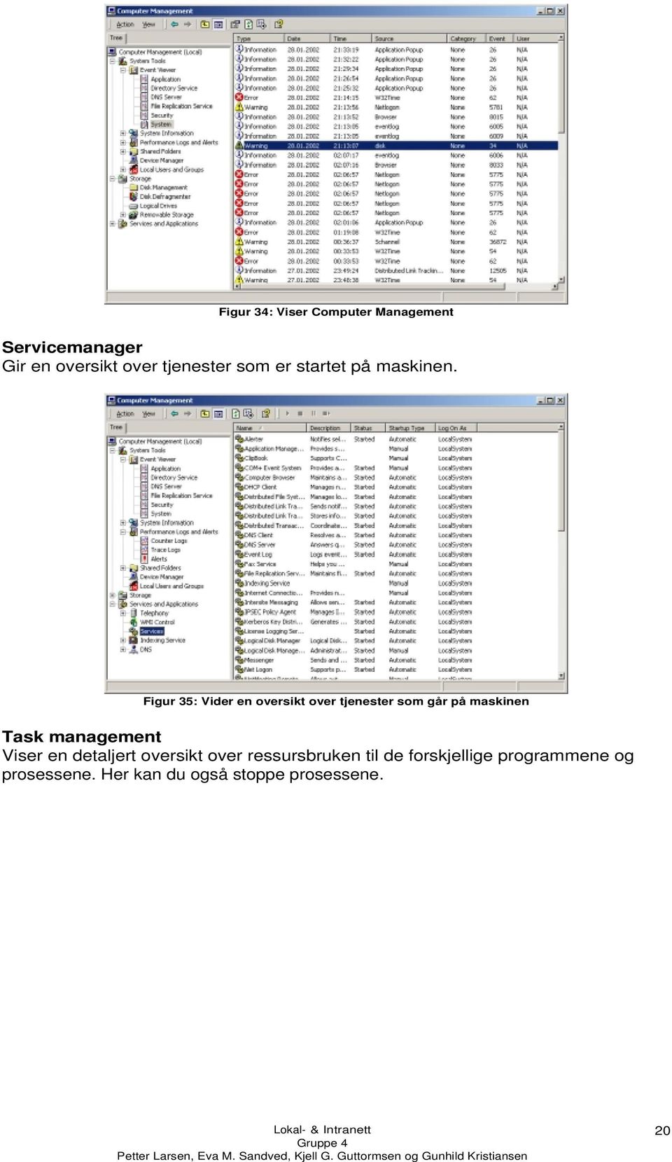 Figur 35: Vider en oversikt over tjenester som går på maskinen Task management