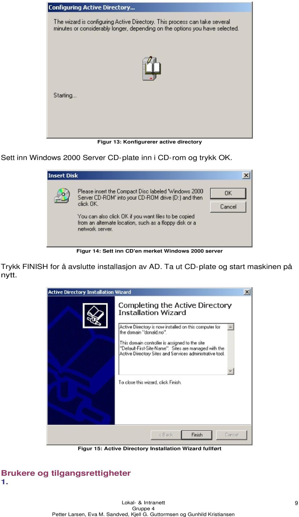 Figur 14: Sett inn CD'en merket Windows 2000 server Trykk FINISH for å avslutte