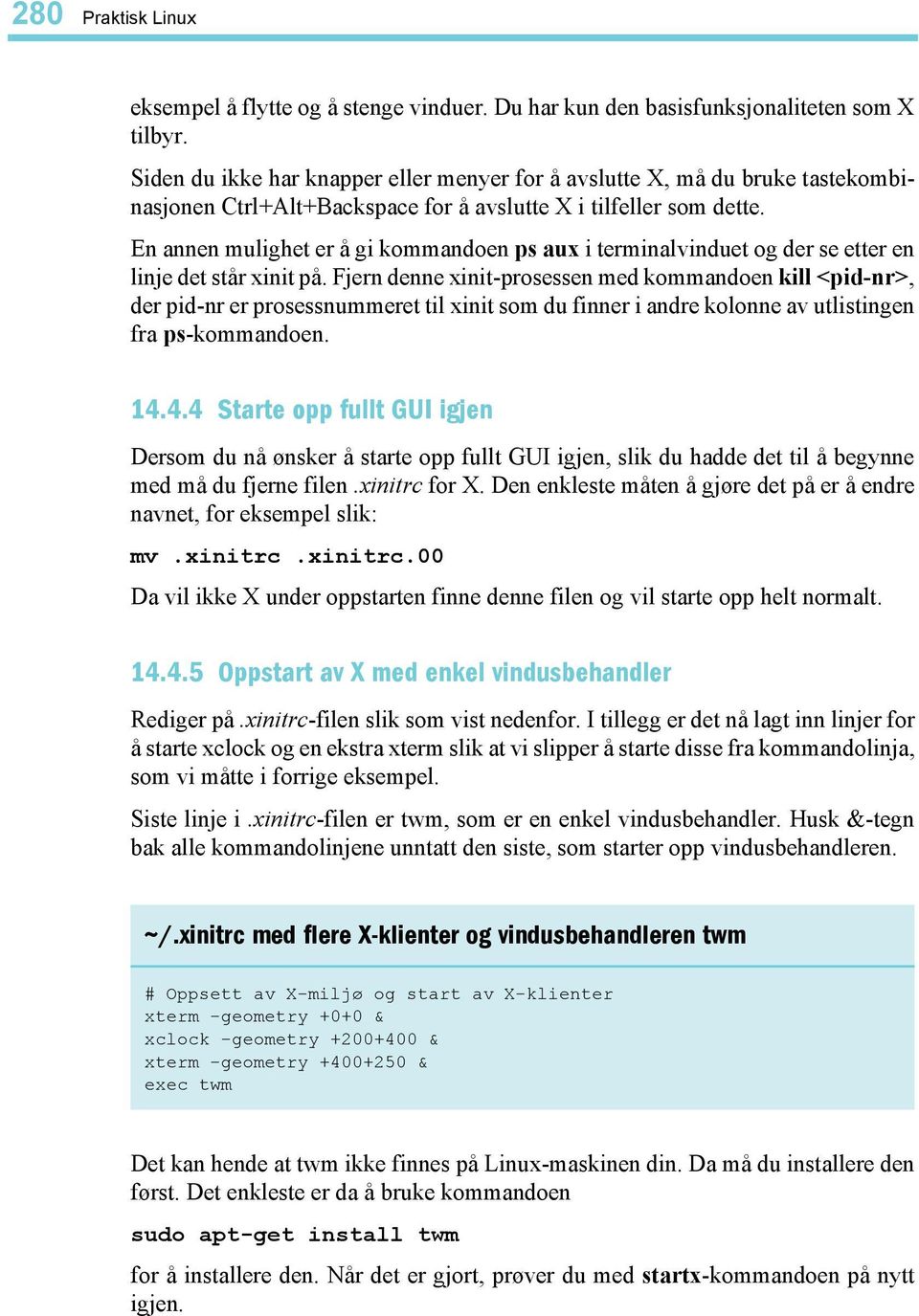 En annen mulighet er å gi kommandoen ps aux i terminalvinduet og der se etter en linje det står xinit på.