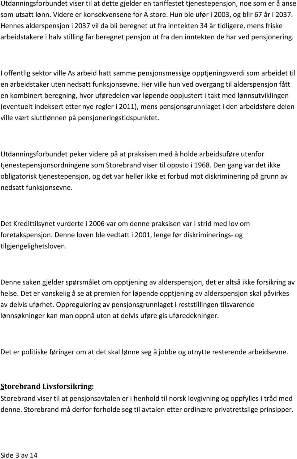 I offentlig sektor ville As arbeid hatt samme pensjonsmessige opptjeningsverdi som arbeidet til en arbeidstaker uten nedsatt funksjonsevne.