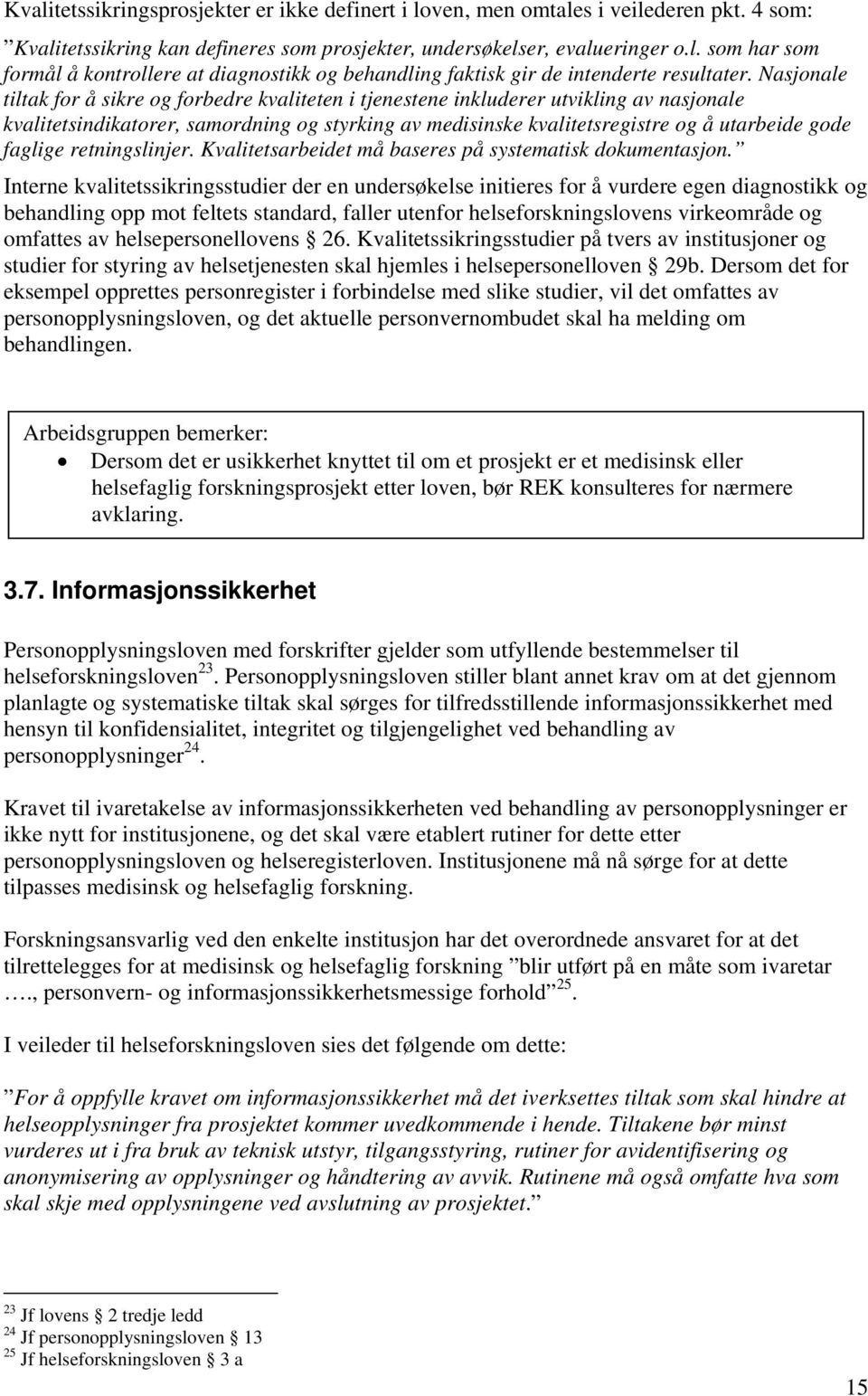 faglige retningslinjer. Kvalitetsarbeidet må baseres på systematisk dokumentasjon.