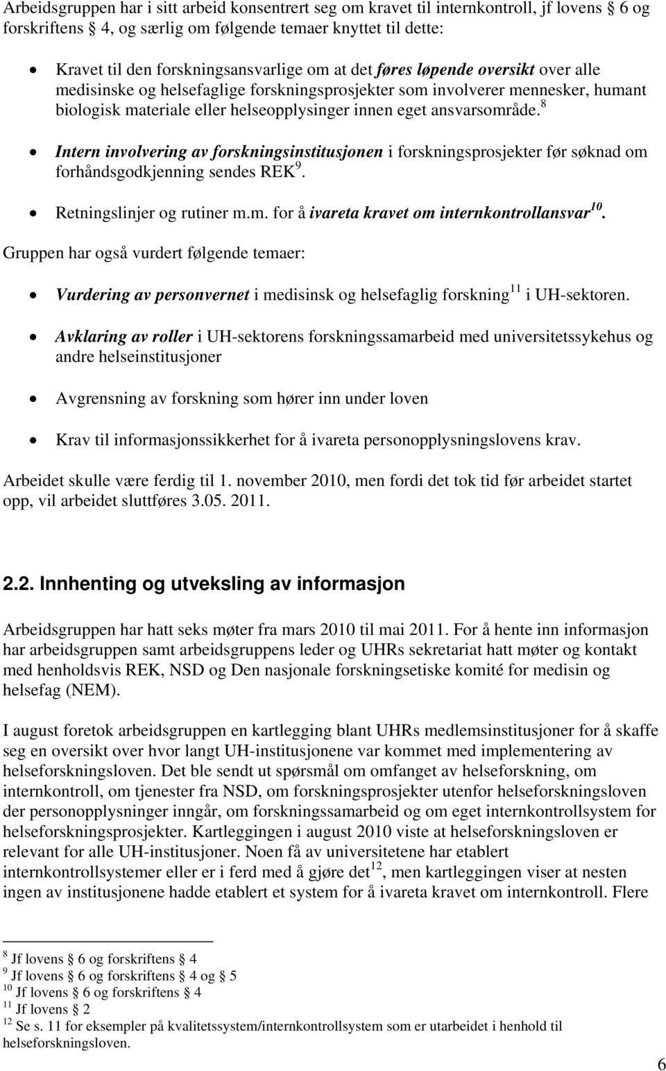 8 Intern involvering av forskningsinstitusjonen i forskningsprosjekter før søknad om forhåndsgodkjenning sendes REK 9. Retningslinjer og rutiner m.m. for å ivareta kravet om internkontrollansvar 10.