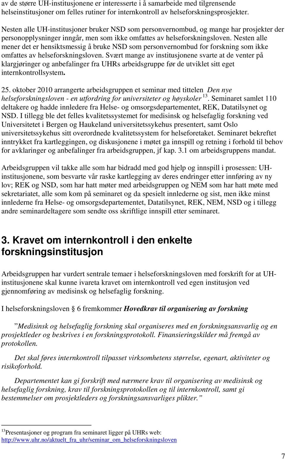 Nesten alle mener det er hensiktsmessig å bruke NSD som personvernombud for forskning som ikke omfattes av helseforskningsloven.