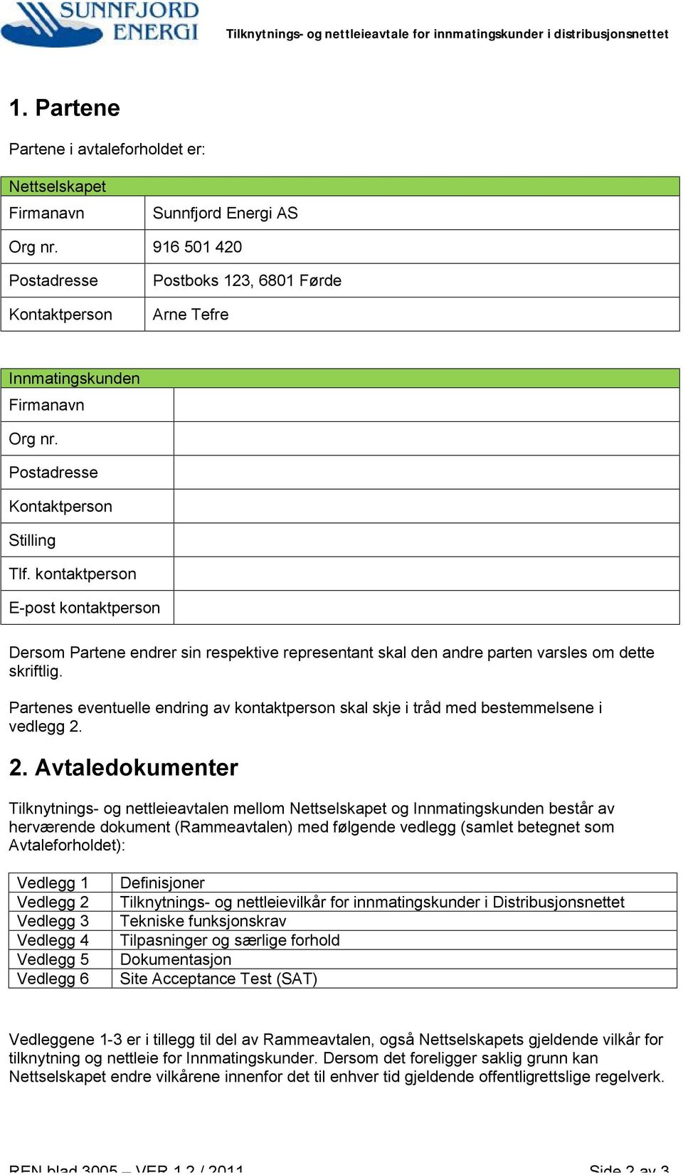 kontaktperson E-post kontaktperson Dersom Partene endrer sin respektive representant skal den andre parten varsles om dette skriftlig.