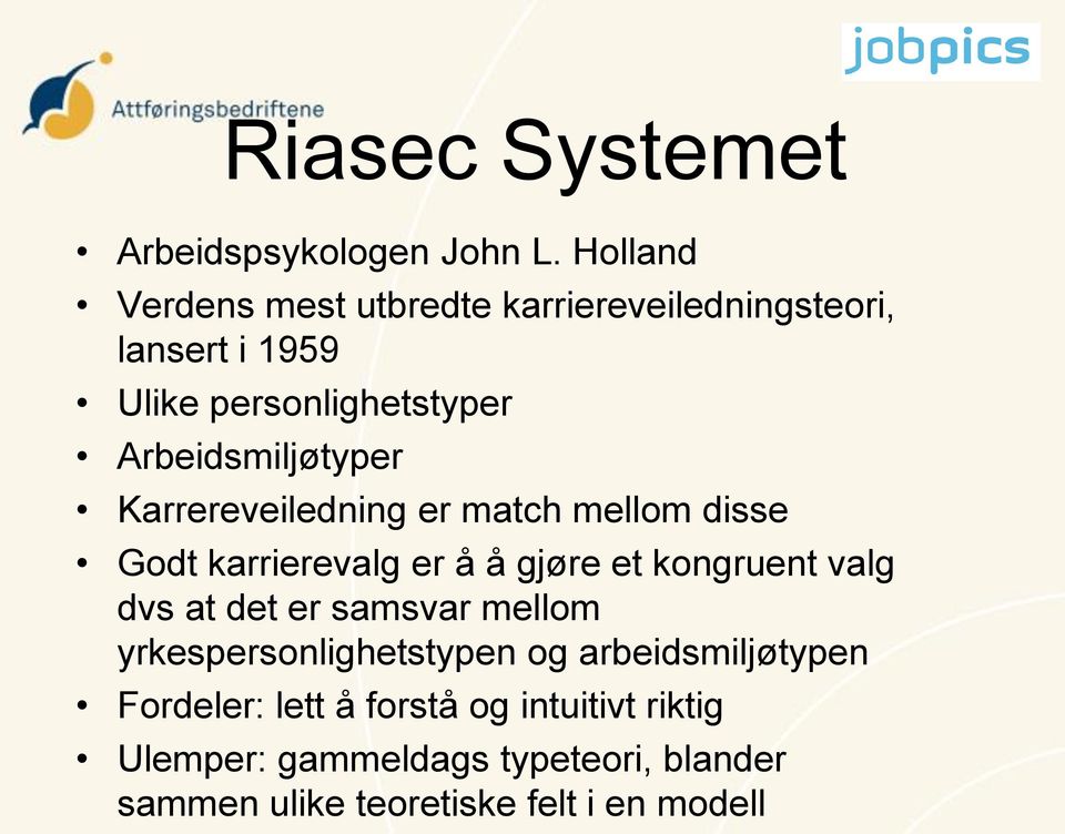 Arbeidsmiljøtyper Karrereveiledning er match mellom disse Godt karrierevalg er å å gjøre et kongruent valg dvs