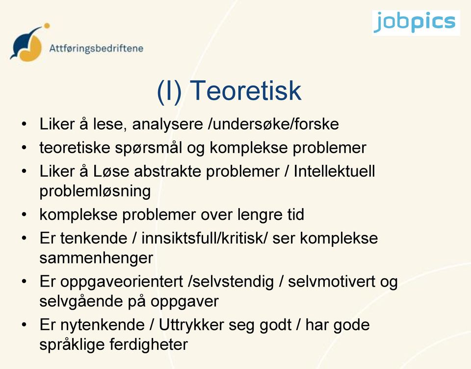 Er tenkende / innsiktsfull/kritisk/ ser komplekse sammenhenger Er oppgaveorientert /selvstendig /