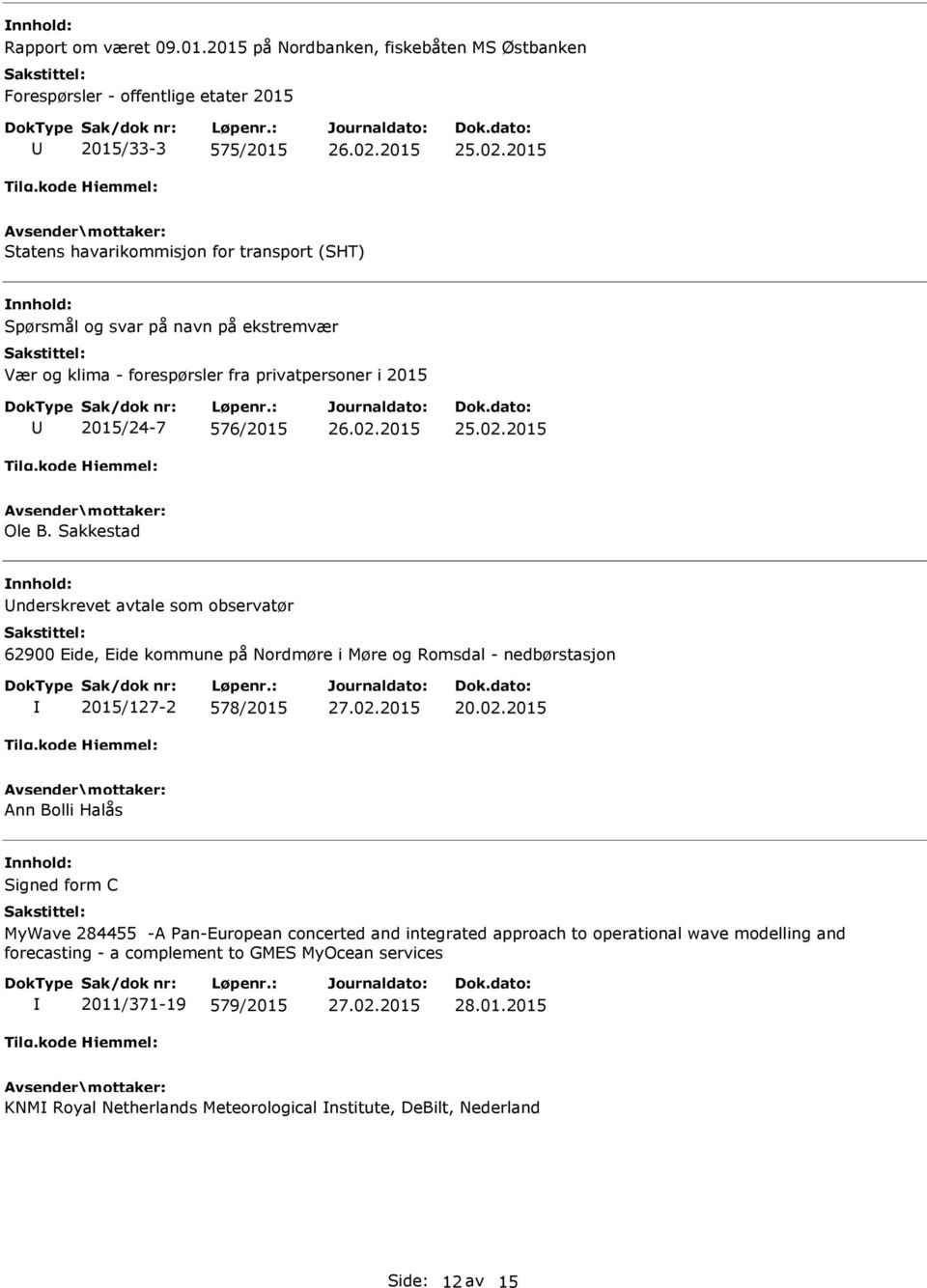 ekstremvær Vær og klima - forespørsler fra privatpersoner i 2015 2015/24-7 576/2015 Ole B.