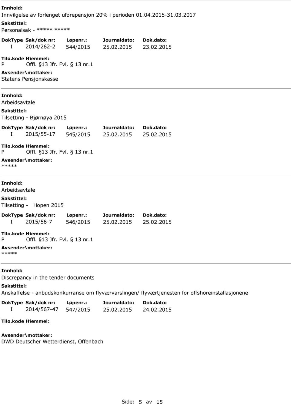 545/2015 Arbeidsavtale Tilsetting - Hopen 2015 2015/56-7 546/2015 Discrepancy in the tender documents