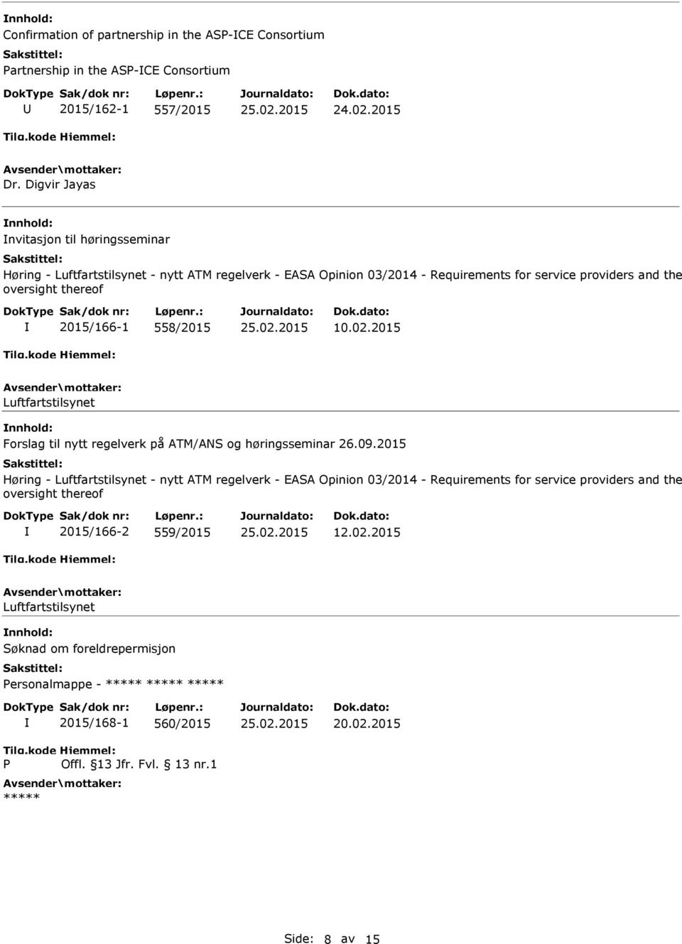 thereof 2015/166-1 558/2015 10.02.2015 Luftfartstilsynet Forslag til nytt regelverk på ATM/ANS og høringsseminar 26.09.