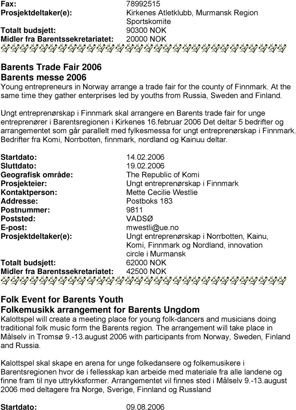 Ungt entreprenørskap i Finnmark skal arrangere en Barents trade fair for unge entreprenører i Barentsregionen i Kirkenes 16.