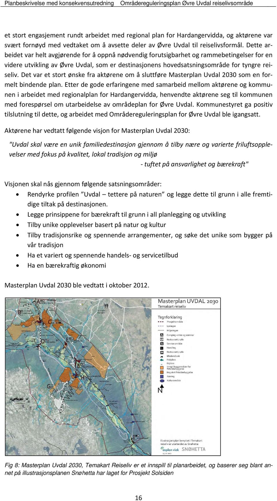 Det var et stort ønske fra aktørene om å sluttføre Masterplan Uvdal 2030 som en formelt bindende plan.