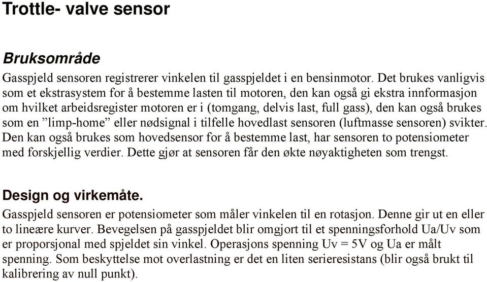 brukes som en limp-home eller nødsignal i tilfelle hovedlast sensoren (luftmasse sensoren) svikter.