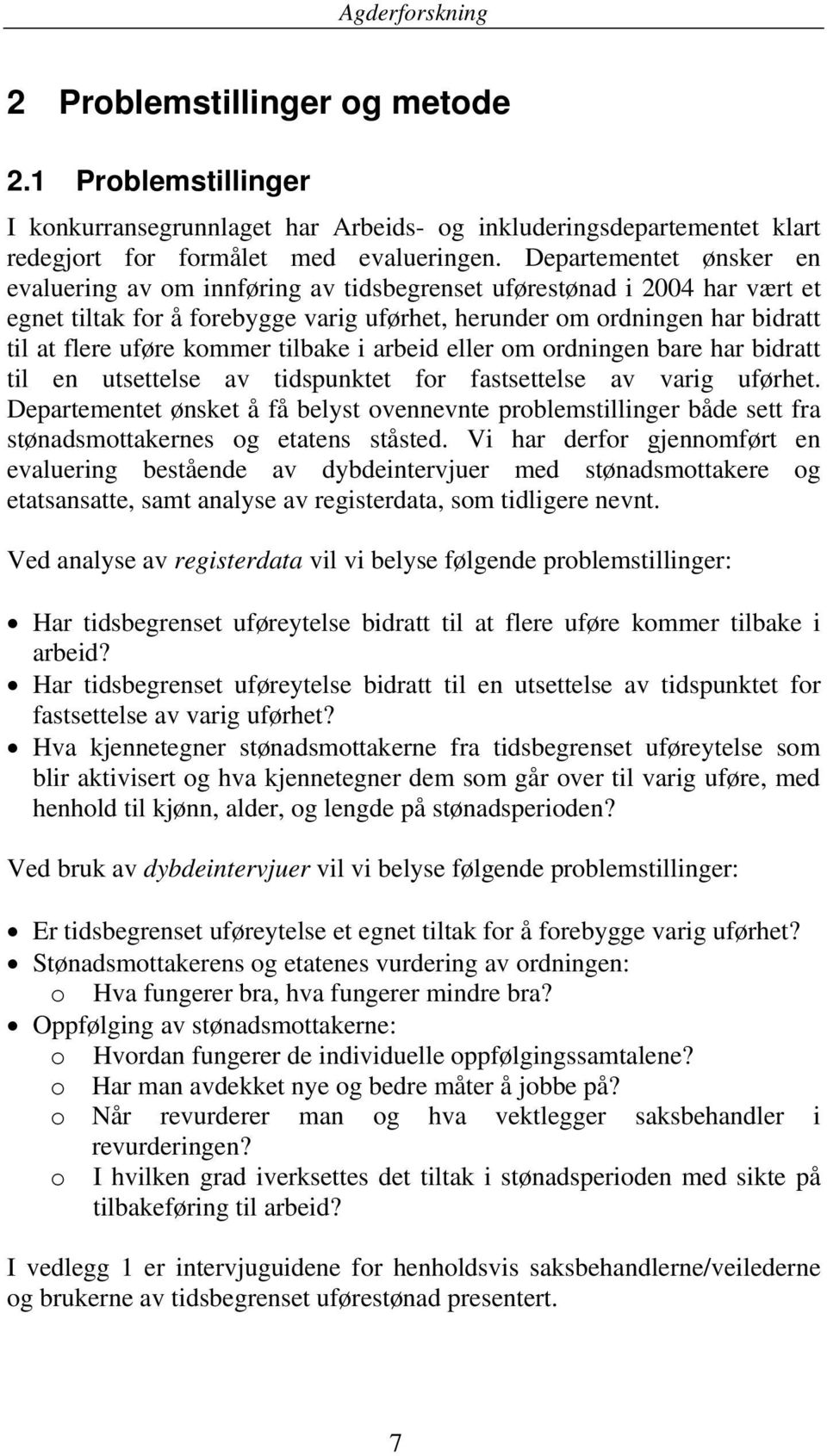 kommer tilbake i arbeid eller om ordningen bare har bidratt til en utsettelse av tidspunktet for fastsettelse av varig uførhet.