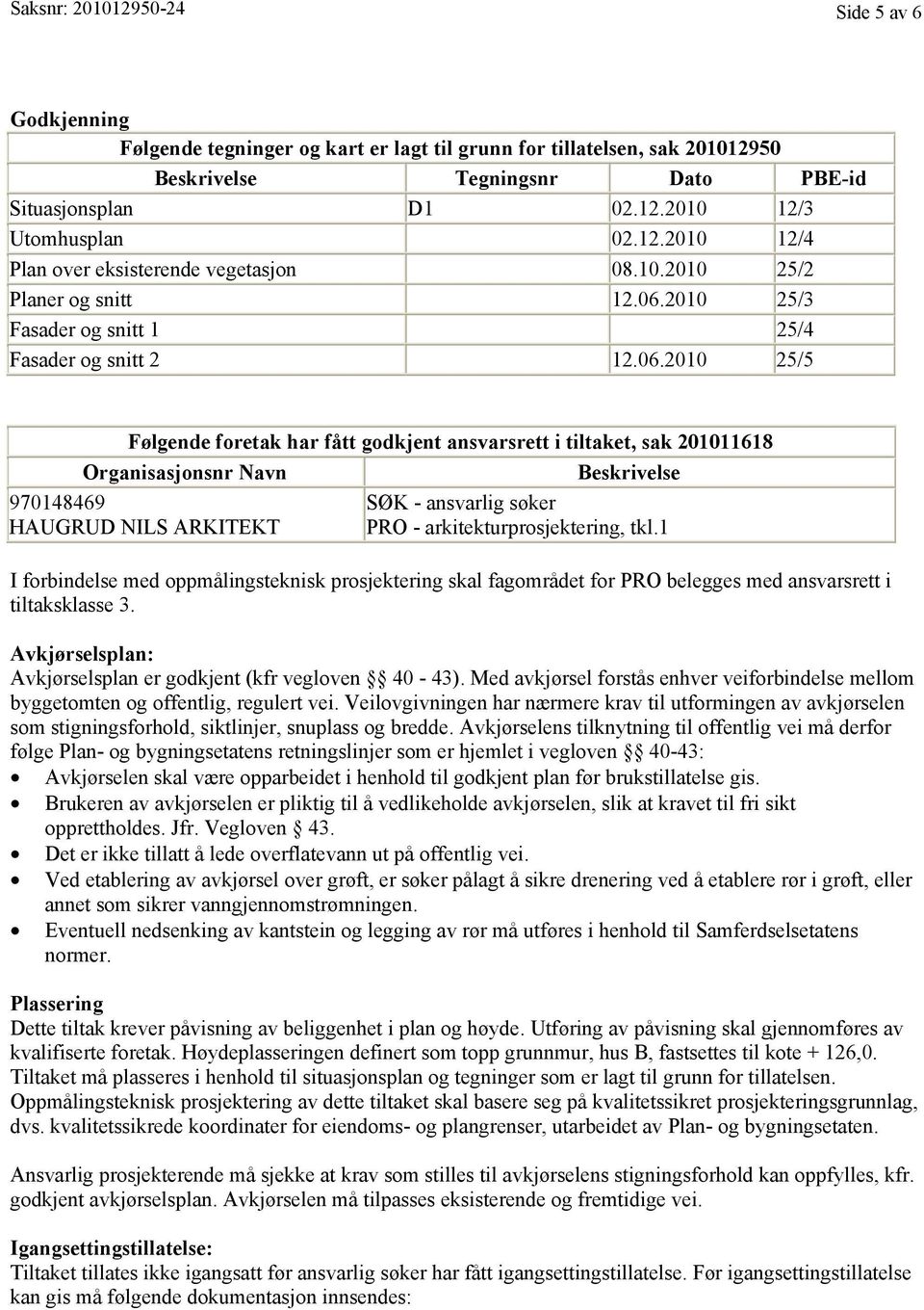 2010 25/3 Fasader og snitt 1 25/4 Fasader og snitt 2 12.06.