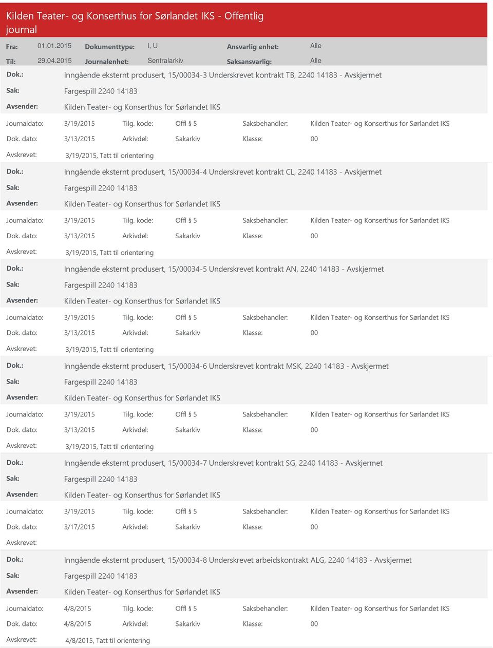 dato: 3/13/2015 Arkivdel: Sakarkiv 3/19/2015, Tatt til orientering Inngående eksternt produsert, 15/034-5 nderskrevet kontrakt AN, 2240 14183 - Avskjermet Fargespill 2240 14183 Dok.