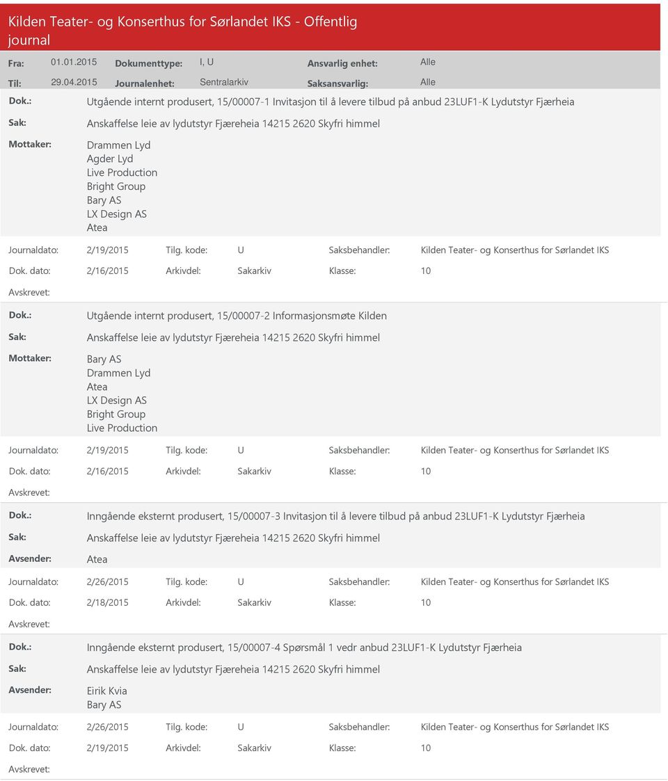 dato: 2/16/2015 Arkivdel: Sakarkiv tgående internt produsert, 15/7-2 Informasjonsmøte Kilden Bary AS Drammen Lyd Atea LX Design AS Bright Group Live Production  dato: 2/16/2015 Arkivdel: Sakarkiv