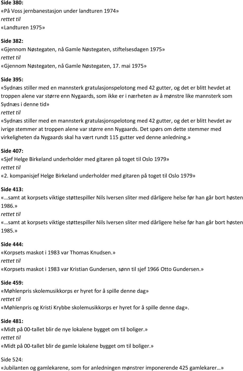 mannsterk som Sydnæs i denne tid» «Sydnæs stiller med en mannsterk gratulasjonspelotong med 42 gutter, og det er blitt hevdet av ivrige stemmer at troppen alene var større enn Nygaards.