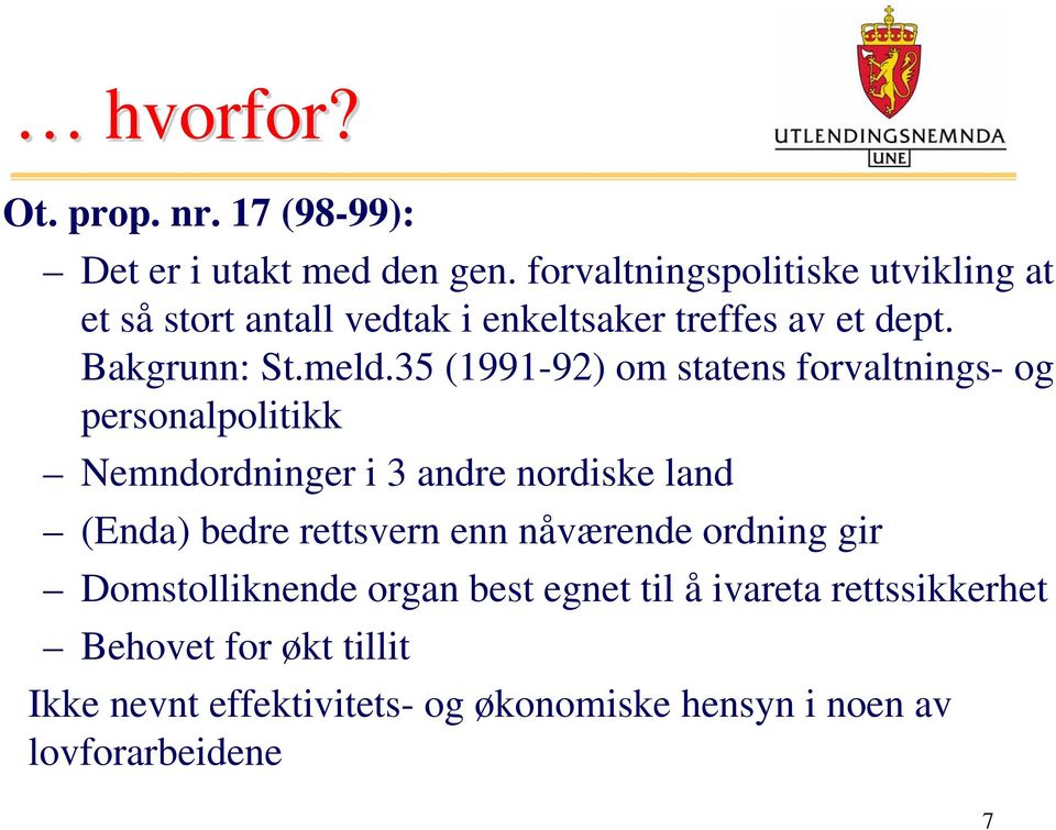 35 (1991-92) om statens forvaltnings- og personalpolitikk Nemndordninger i 3 andre nordiske land (Enda) bedre rettsvern