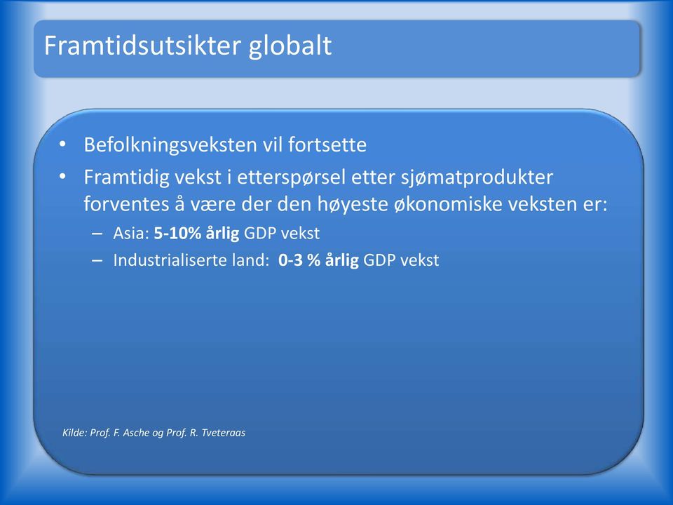 høyeste økonomiske veksten er: Asia: 5-10% årlig GDP vekst