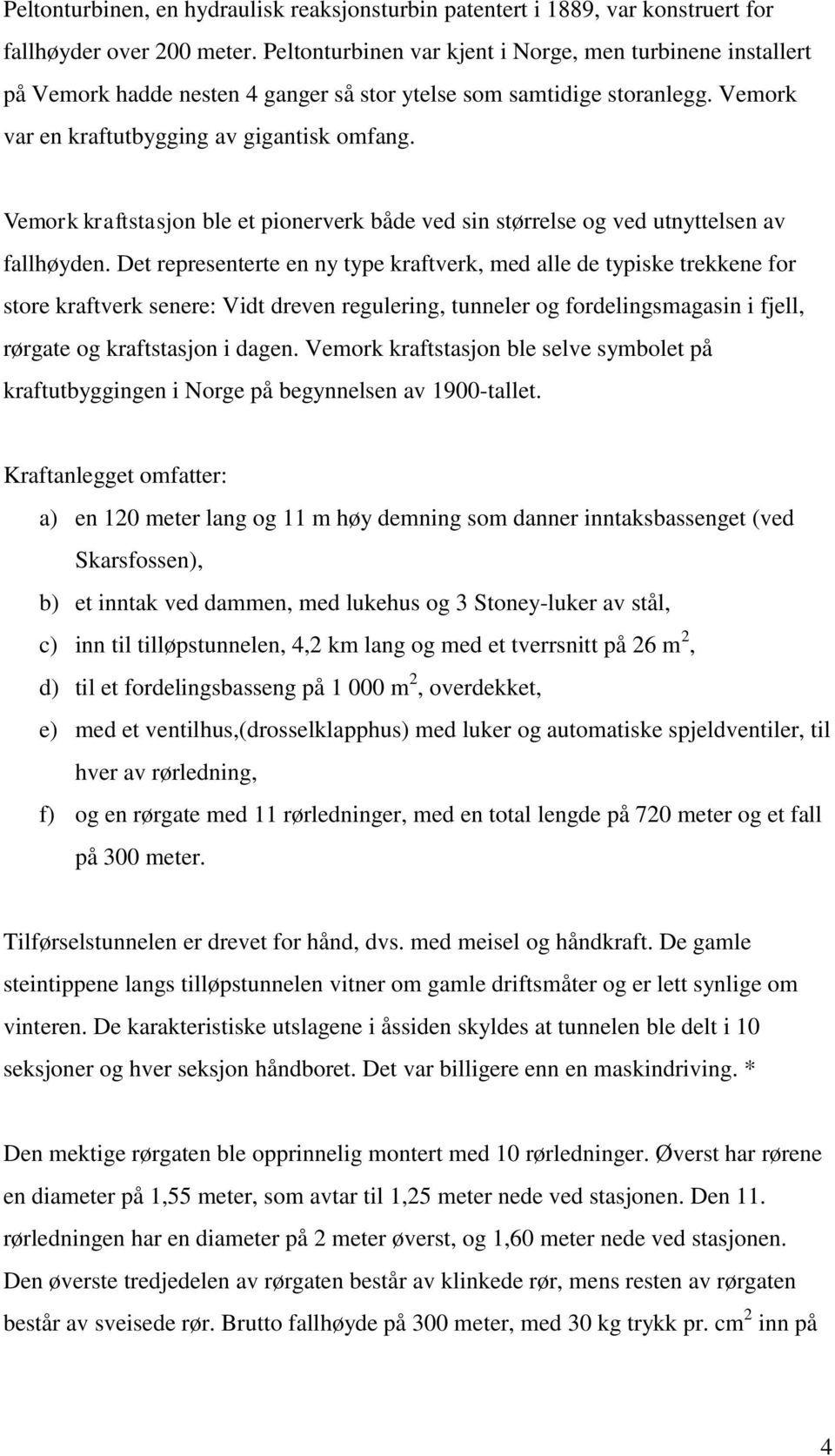 Vemork kraftstasjon ble et pionerverk både ved sin størrelse og ved utnyttelsen av fallhøyden.