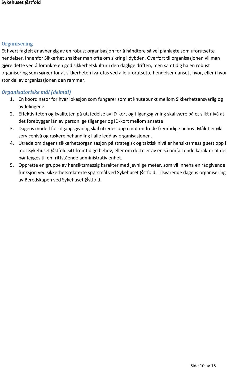 uforutsette hendelser uansett hvor, eller i hvor stor del av organisasjonen den rammer. Organisatoriske mål (delmål) 1.