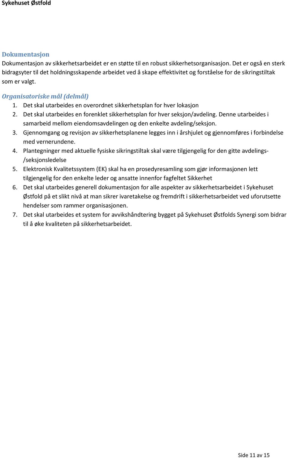 Det skal utarbeides en overordnet sikkerhetsplan for hver lokasjon 2. Det skal utarbeides en forenklet sikkerhetsplan for hver seksjon/avdeling.