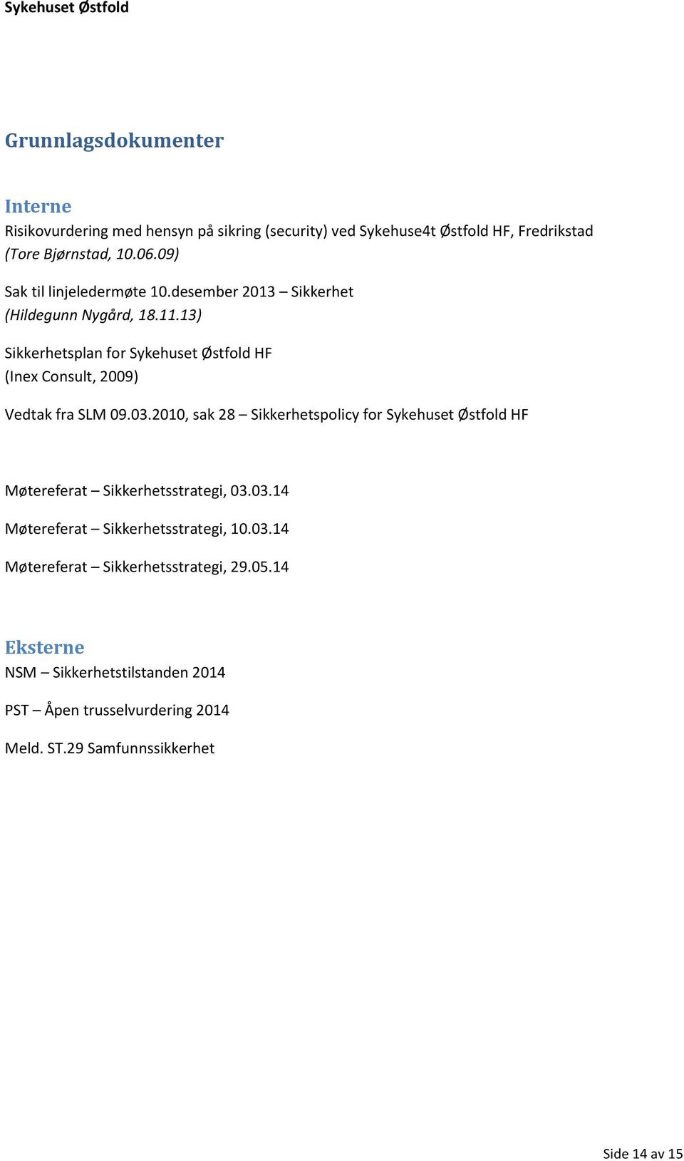 13) Sikkerhetsplan for Sykehuset Østfold HF (Inex Consult, 2009) Vedtak fra SLM 09.03.