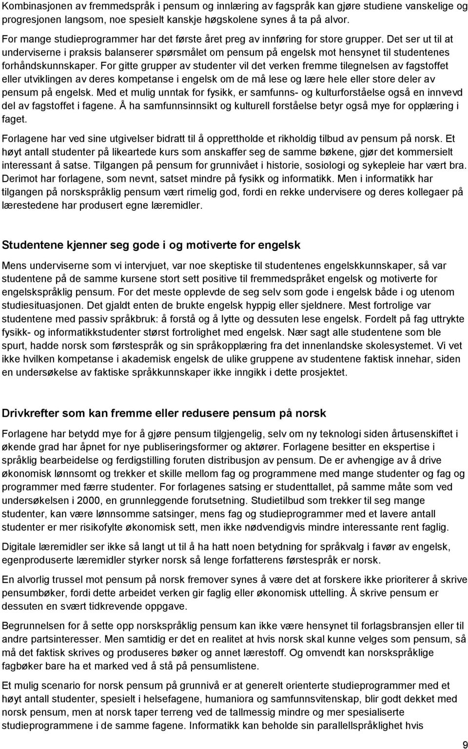 Det ser ut til at underviserne i praksis balanserer spørsmålet om pensum på engelsk mot hensynet til studentenes forhåndskunnskaper.