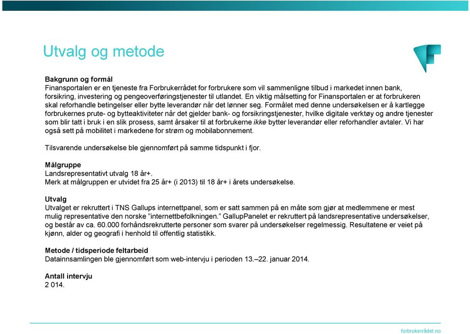 Formålet med denne undersøkelsen er å kartlegge forbrukernes prute- og bytteaktiviteter når det gjelder bank- og forsikringstjenester, hvilke digitale verktøy og andre tjenester som blir tatt i bruk