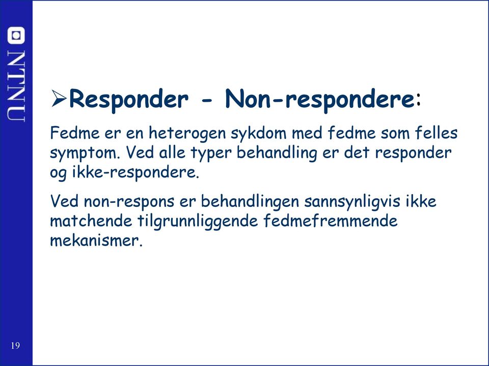 Ved alle typer behandling er det responder og ikke-respondere.