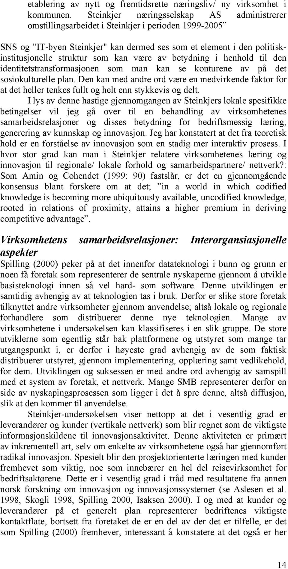 være av betydning i henhold til den identitetstransformasjonen som man kan se konturene av på det sosiokulturelle plan.