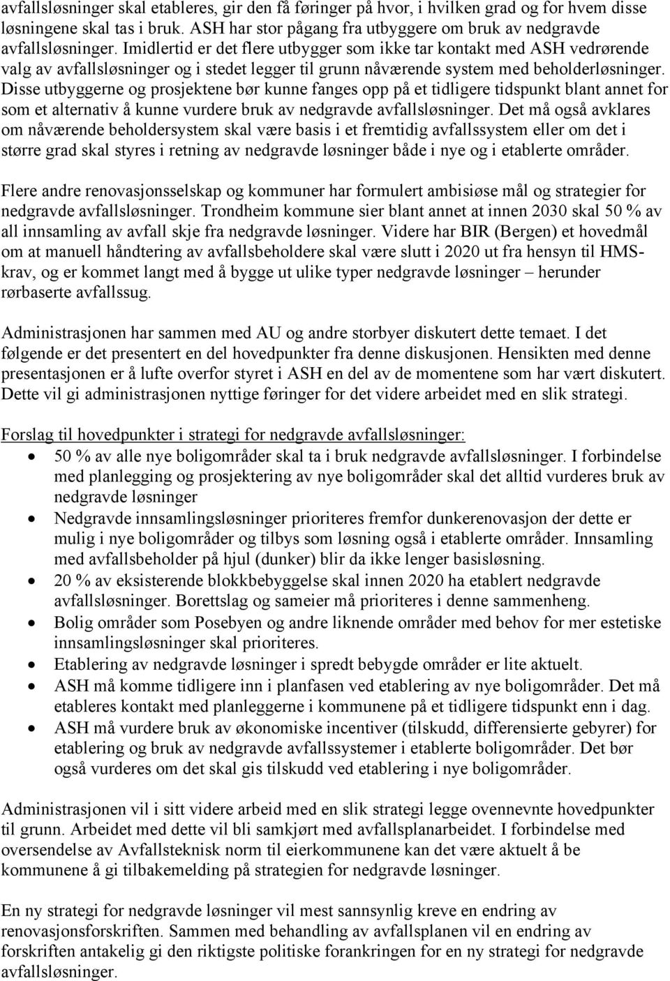 Disse utbyggerne og prosjektene bør kunne fanges opp på et tidligere tidspunkt blant annet for som et alternativ å kunne vurdere bruk av nedgravde avfallsløsninger.