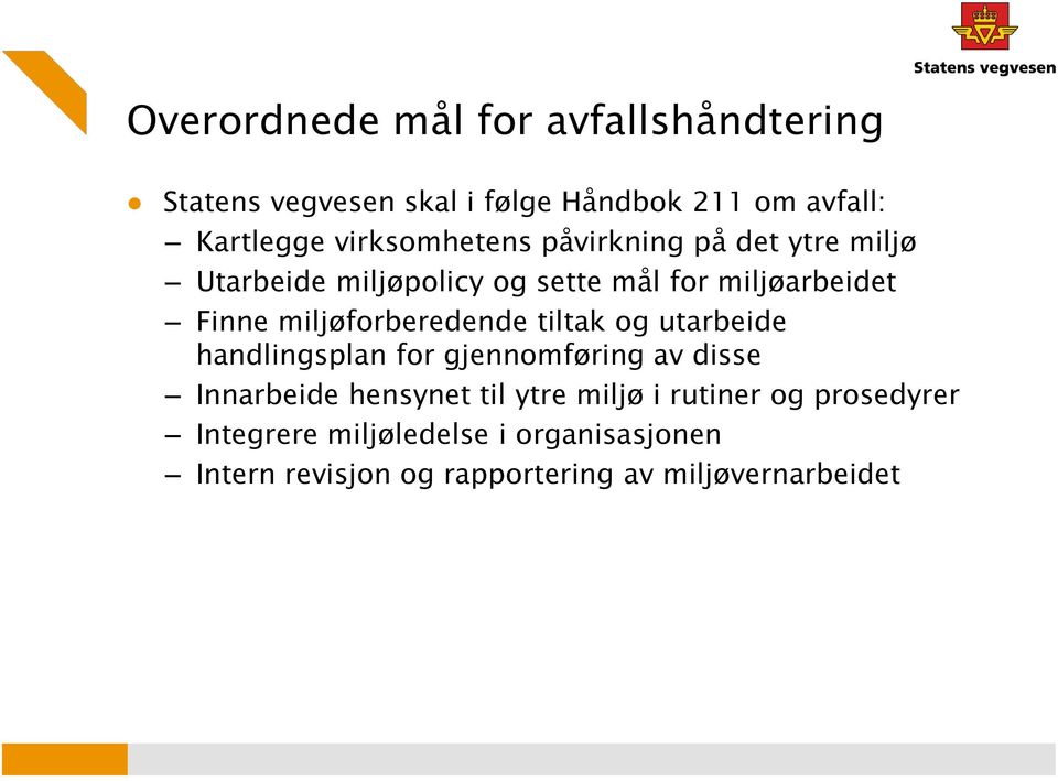 miljøforberedende tiltak og utarbeide handlingsplan for gjennomføring av disse Innarbeide hensynet til ytre