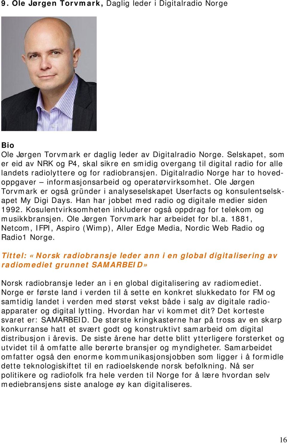 Digitalradio Norge har to hovedoppgaver informasjonsarbeid og operatørvirksomhet. Ole Jørgen Torvmark er også gründer i analyseselskapet Userfacts og konsulentselskapet My Digi Days.