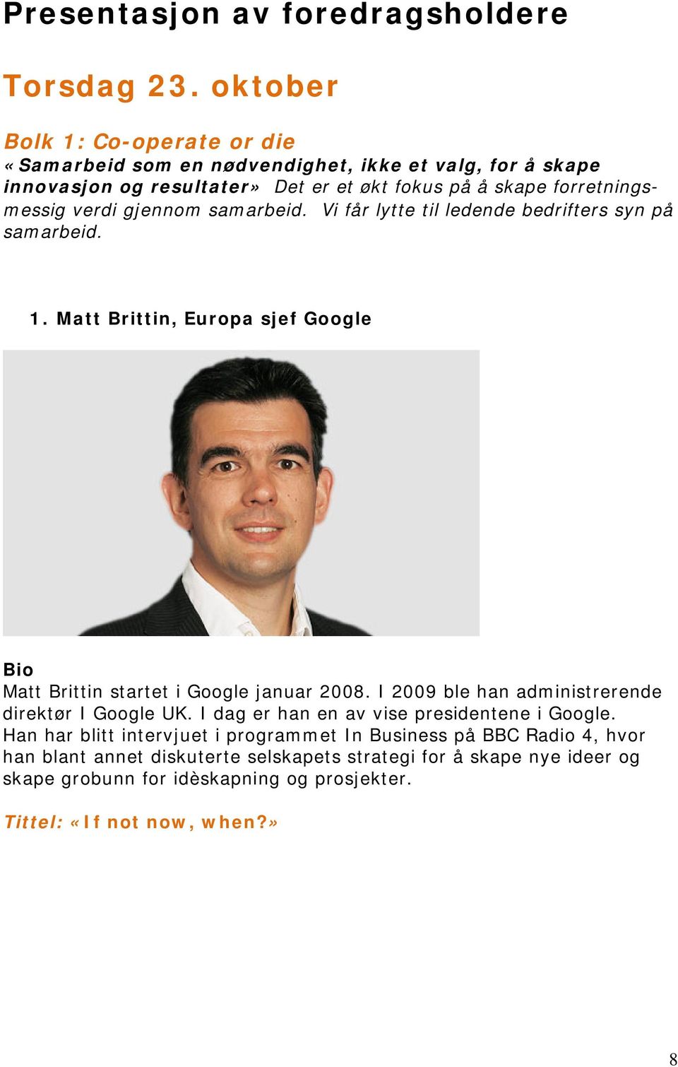 verdi gjennom samarbeid. Vi får lytte til ledende bedrifters syn på samarbeid. 1. Matt Brittin, Europa sjef Google Matt Brittin startet i Google januar 2008.