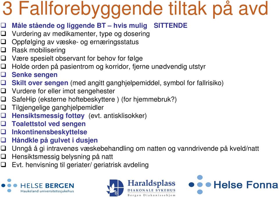 Vurdere for eller imot sengehester SafeHip (eksterne hoftebeskyttere ) (for hjemmebruk?) Tilgjengelige ganghjelpemidler Hensiktsmessig fottøy (evt.