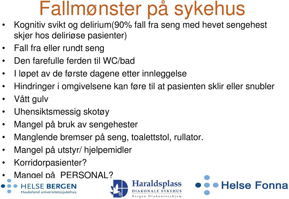 omgivelsene kan føre til at pasienten sklir eller snubler Vått gulv Uhensiktsmessig skotøy Mangel på bruk av