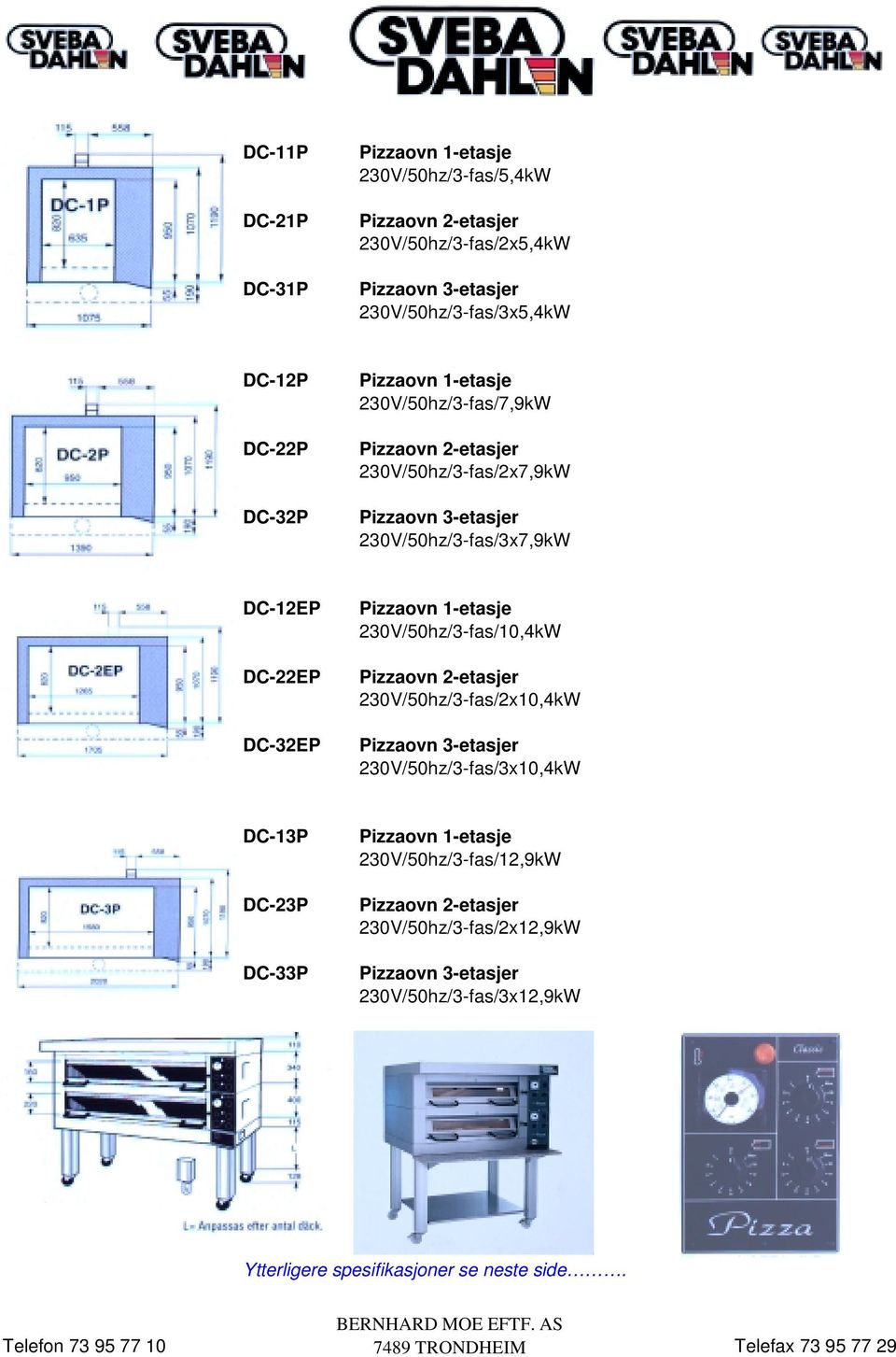 DC-32EP Pizzaovn 1-etasje 230V/50hz/3-fas/10,4kW Pizzaovn 2-etasjer 230V/50hz/3-fas/2x10,4kW Pizzaovn 3-etasjer 230V/50hz/3-fas/3x10,4kW DC-13P DC-23P DC-33P
