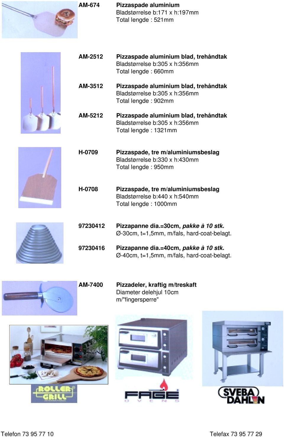 tre m/aluminiumsbeslag Bladstørrelse b:330 x h:430mm Total lengde : 950mm H-0708 Pizzaspade, tre m/aluminiumsbeslag Bladstørrelse b:440 x h:540mm Total lengde : 1000mm 97230412 Pizzapanne dia.