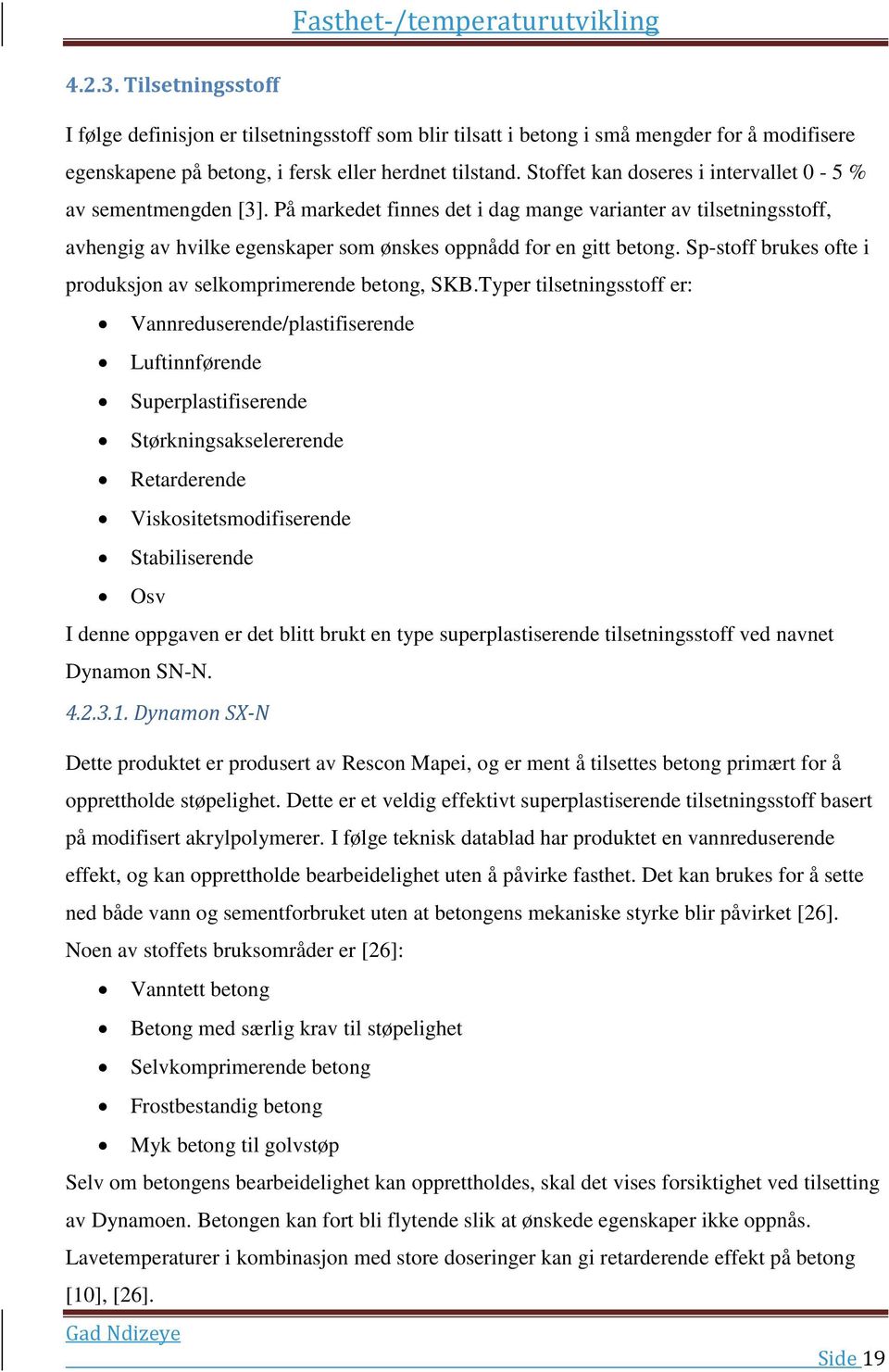 Sp-stoff brukes ofte i produksjon av selkomprimerende betong, SKB.