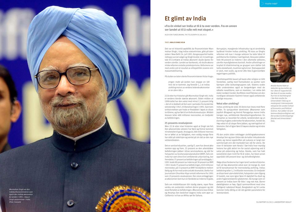 (Foto: 6/ RAPPORT Scanpix) 05/2013: LANDRAPPORT INDIA Det var et historisk øyeblikk da finansminister Manmohan Singh, i dag Indias statsminister, gikk på talerstolen i New Delhi 24. juli 1991.