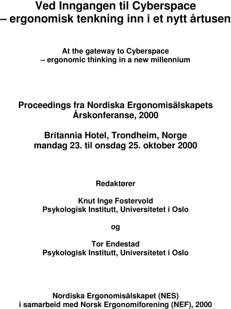 oktober 2000 Redaktører Knut Inge Fostervold Psykologisk Institutt, Universitetet i Oslo og Tor Endestad