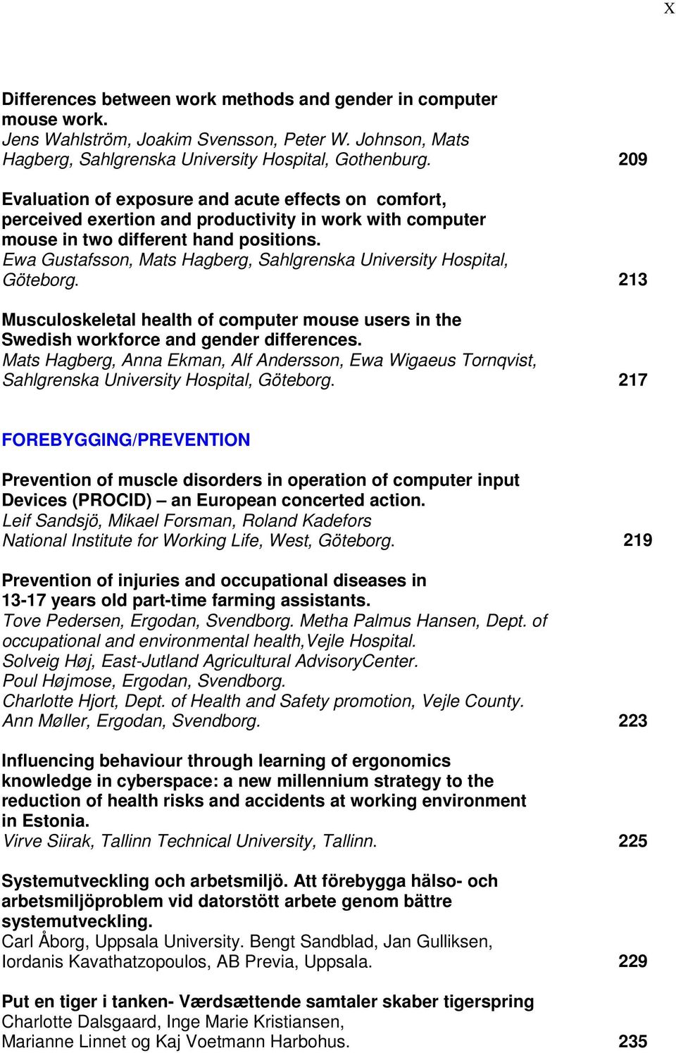 Ewa Gustafsson, Mats Hagberg, Sahlgrenska University Hospital, Göteborg. 213 Musculoskeletal health of computer mouse users in the Swedish workforce and gender differences.