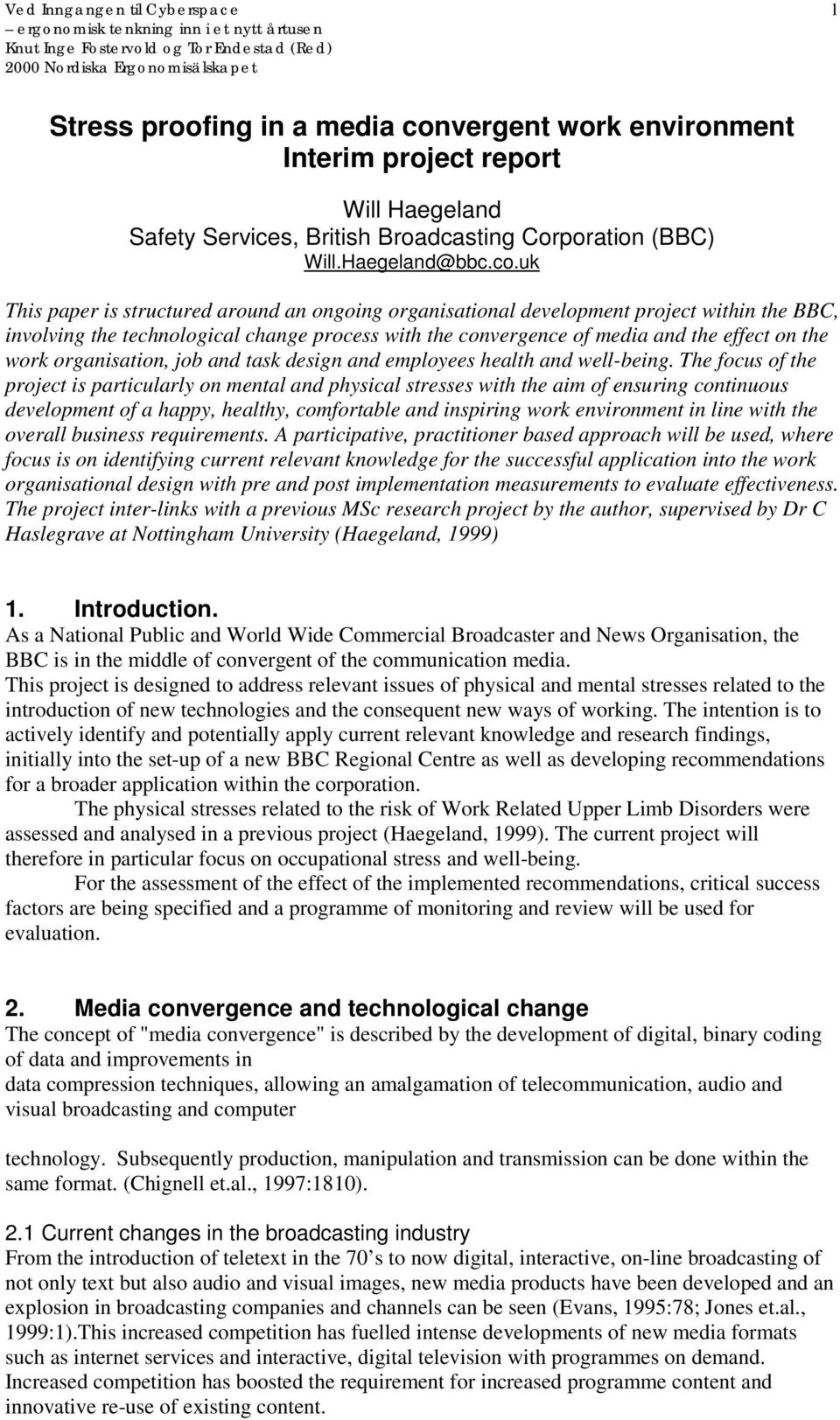 uk This paper is structured around an ongoing organisational development project within the BBC, involving the technological change process with the convergence of media and the effect on the work