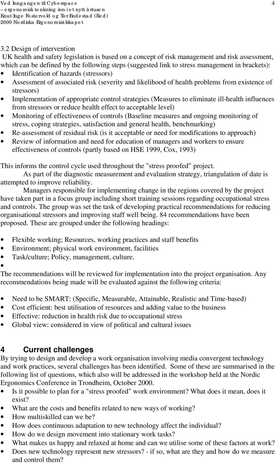 control strategies (Measures to eliminate ill-health influences from stressors or reduce health effect to acceptable level) Monitoring of effectiveness of controls (Baseline measures and ongoing