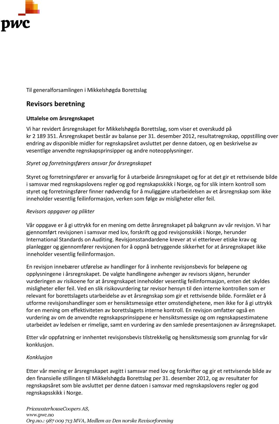 desember 2012, resultatregnskap, oppstilling over endring av disponible midler for regnskapsåret avsluttet per denne datoen, og en beskrivelse av vesentlige anvendte regnskapsprinsipper og andre