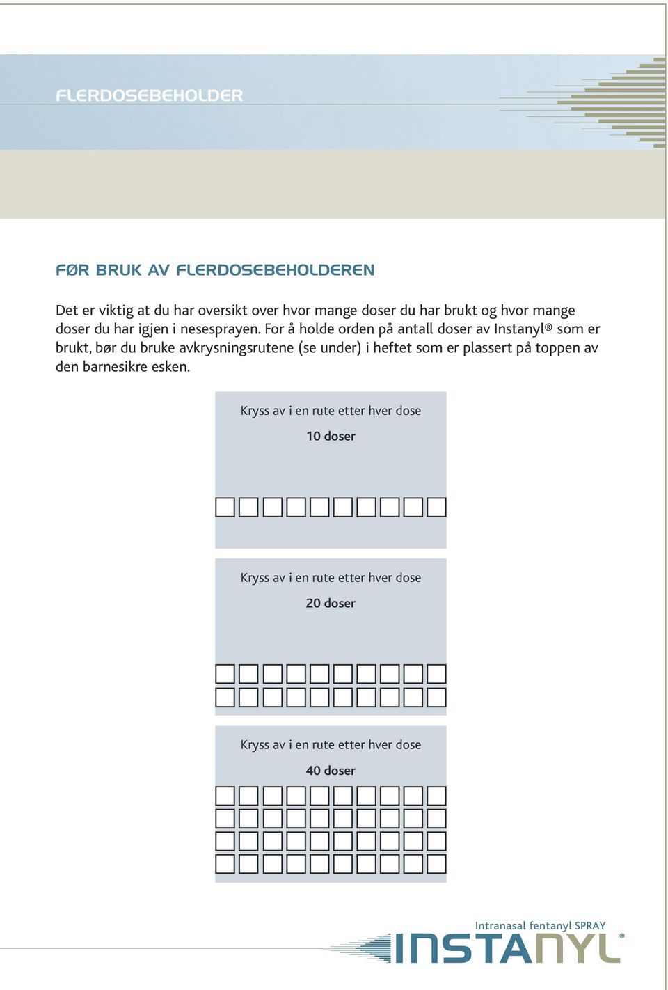 For å holde orden på antall doser av Instanyl som er brukt, bør du bruke avkrysningsrutene (se under) i heftet som er