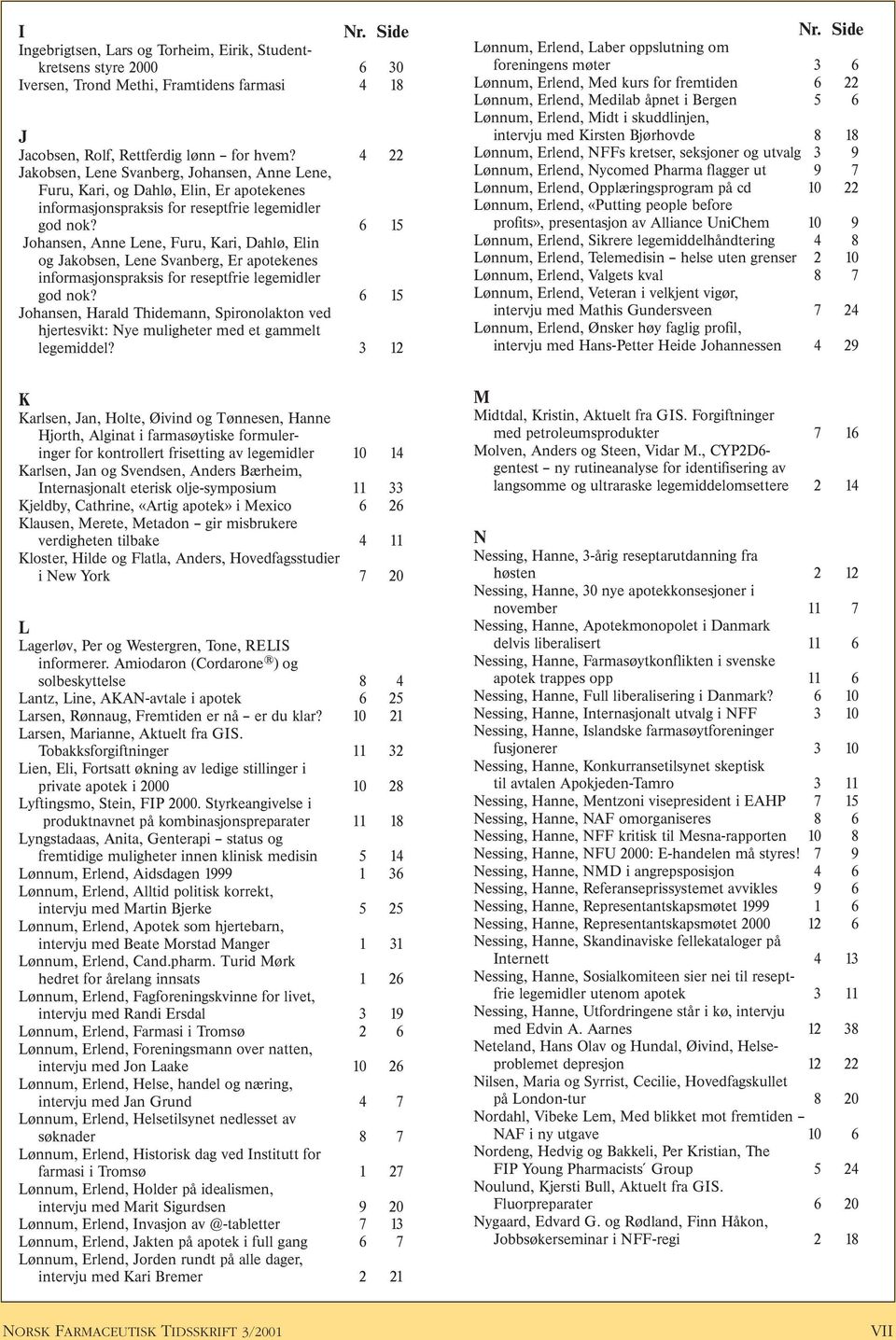 6 15 Johansen, Anne Lene, Furu, Kari, Dahlø, Elin og Jakobsen, Lene Svanberg, Er apotekenes informasjonspraksis for reseptfrie legemidler god nok?