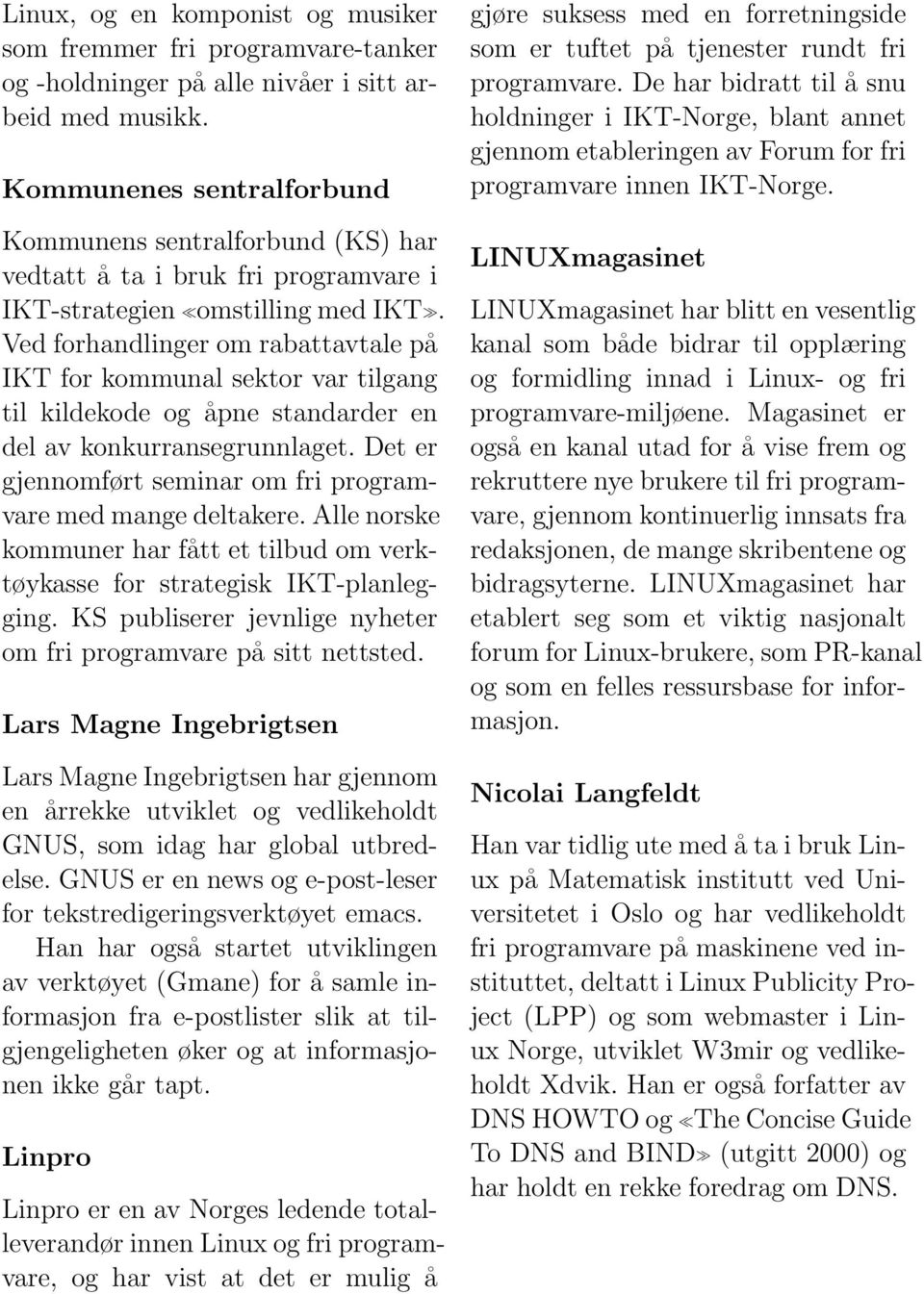 Ved forhandlinger om rabattavtale på IKT for kommunal sektor var tilgang til kildekode og åpne standarder en del av konkurransegrunnlaget.